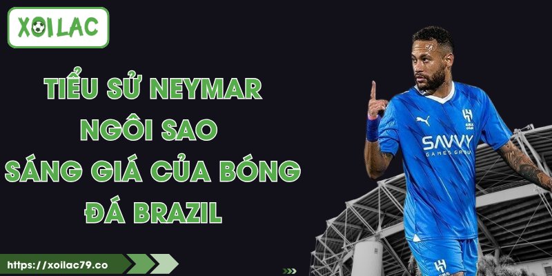 Tiểu Sử Neymar - Ngôi Sao Sáng Giá Của Bóng Đá Brazil 1 Tiểu Sử Neymar - Ngôi Sao Sáng Giá Của Bóng Đá Brazil