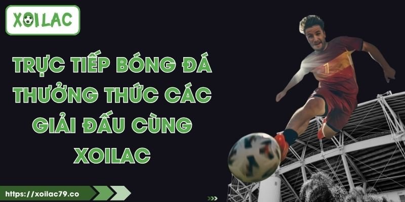 Trực Tiếp Bóng Đá - Thưởng Thức Các Giải Đấu Cùng Xoilac 1 Trực Tiếp Bóng Đá - Thưởng Thức Các Giải Đấu Cùng Xoilac